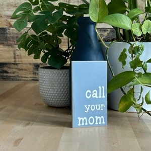 Call Your Mom Home Decor Funny Wood Shelf Sitter Sign, Dorm Room, College Kid, Graduation Gift, Moving Gift, Student Gift
