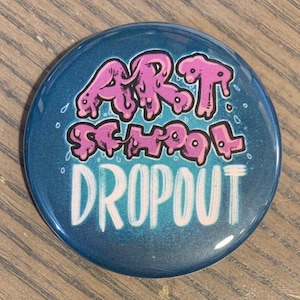 Art School Dropout - 2.25&quot; Pinback Button