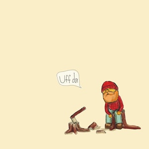 May include: Illustration of a dejected lumberjack with a red hat and plaid shirt sitting on a tree stump. An axe is stuck in a chopped tree stump, with the text "Uff da" in a speech bubble.