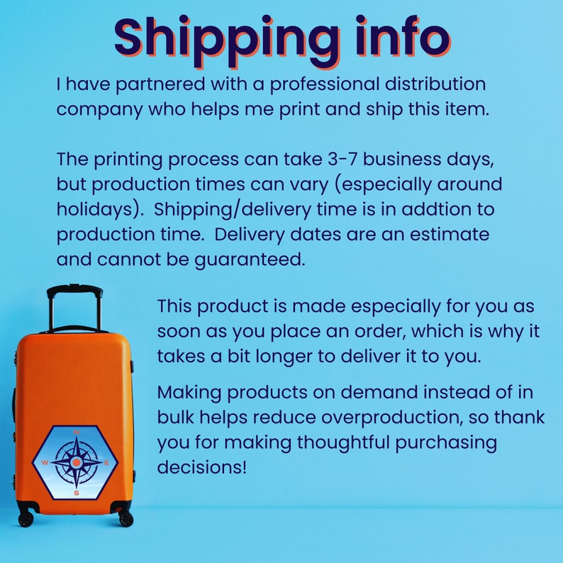 May include: Orange suitcase with a compass design on the front. The text "Shipping info" is at the top of the image. The text below explains that the product is made to order and may take 3-7 business days to ship.