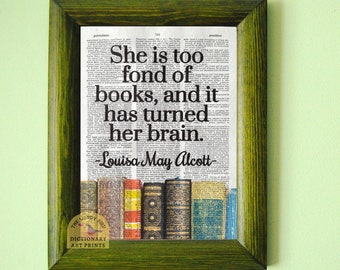 She is too Fond of Books and it has Turned her Brain~ Louisa May Alcott~ vintage dictionary print