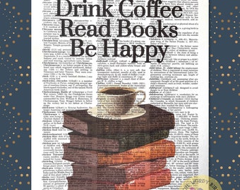 Drink Coffee, Read Books, Be Happy ~ Vintage Dictionary Print