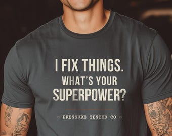 I Fix Things What's Your Superpower, Mechanic Shirt, Gift for Mechanic Dad