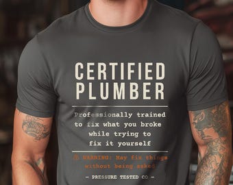 Certified Plumber Shirt, Professionally Trained to Fix What You Broke, Gift for Plumber Dad