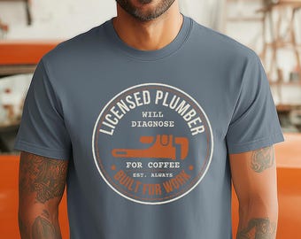 Licensed Plumber Will Diagnose For Coffee, Plumber Shirt, Gift for Plumber