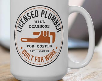 Licensed Plumber Will Diagnose For Coffee, Plumber Mug, Gift for Plumber