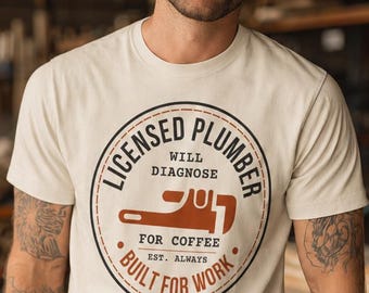 Licensed Plumber Will Diagnose For Coffee, Plumber Shirt, Gift for Plumber