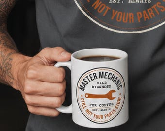 Master Mechanic Still Not Your Parts Store, Mechanic Mug, Gift for Mechanic