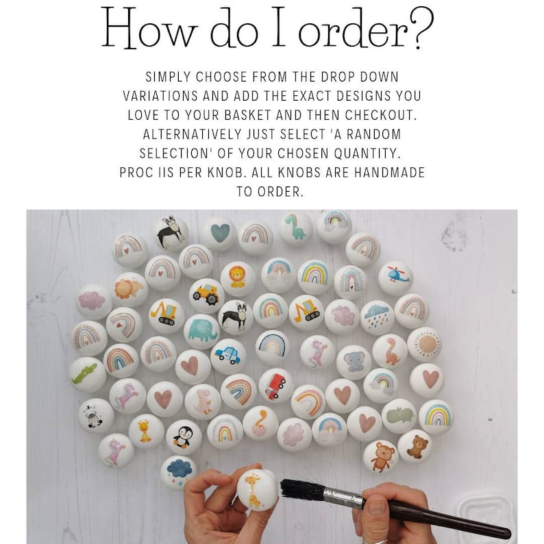 May include: A collection of round white wooden knobs featuring various colorful printed designs including rainbows, animals, vehicles, and hearts. The text at the top reads: How do I order? SIMPLY CHOOSE FROM THE DROP DOWN VARIATIONS AND ADD THE EXACT DESIGNS YOU LOVE TO YOUR BASKET AND THEN CHECKOUT.
