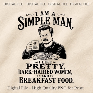 Puede incluir: Un gráfico digital en blanco y negro de un hombre con bigote que sostiene una taza con el texto GIVE ME ALL THE BACON AND EGGS YOU HAVE. El texto dice I AM A SIMPLE MAN. I LIKE PRETTY, DARK-HAIRED WOMEN, AND BREAKFAST FOOD. Se muestra un plato con comida.