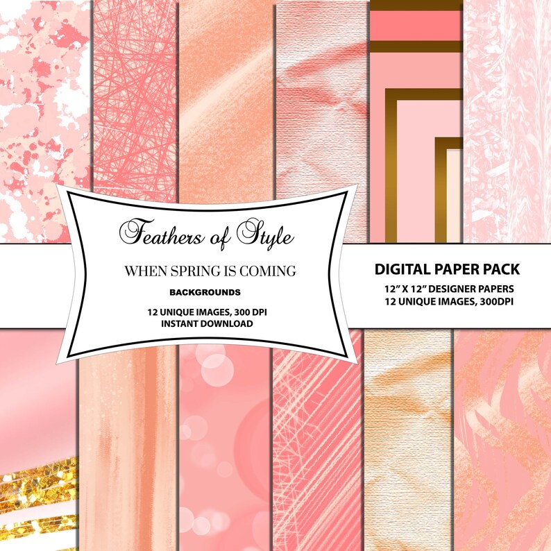 May include: A digital paper pack with 12 unique images, each 12 inches by 12 inches, featuring a variety of pink and gold textures. The text "Feathers of Style" and "When Spring is Coming" is displayed on the image. The text "Digital Paper Pack" and "12" x 12" Designer Papers" is also displayed on the image.