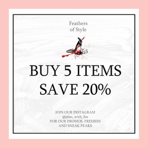 May include: A white and black graphic with red accents. The graphic features a high heel shoe with the text "Feathers of Style" and "FoS". The text "BUY 5 ITEMS SAVE 20%" is in large, bold letters. The text "JOIN OUR INSTAGRAM @plan_with_fos FOR OUR PROMOS, FREEBIES AND SNEAK PEAKS" is in smaller letters.