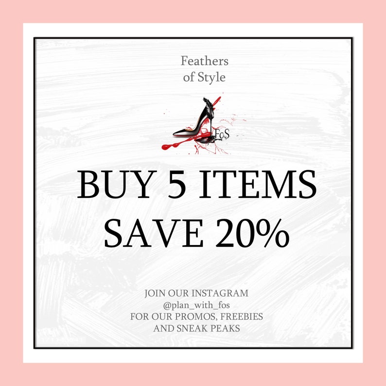 May include: A white and black graphic with red accents. The graphic features a high heel shoe with the text "Feathers of Style" and "FoS". The text "BUY 5 ITEMS SAVE 20%" is in large, bold letters. The text "JOIN OUR INSTAGRAM @plan_with_fos FOR OUR PROMOS, FREEBIES AND SNEAK PEAKS" is in smaller letters.