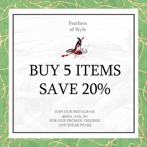 May include: A white square with black borders and rounded corners. The text "Feathers of Style" is at the top of the square. A black high heel shoe with red paint splatters is in the center of the square. The text "FoS" is on the shoe. The text "BUY 5 ITEMS SAVE 20%" is in large black letters below the shoe. The text "JOIN OUR INSTAGRAM @plan_with_fos FOR OUR PROMOS, FREEBIES AND SNEAK PEAKS" is in smaller black letters at the bottom of the square.