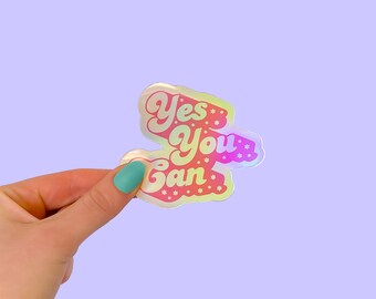 Yes You Can Holographic Sticker - Cute Inspirational Motivational Positive Quote Die Cut Vinyl Sticker