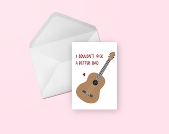 Guitar Punny Greeting Card - I Couldn't Pick a Better Dad | Father's Day/Birthday Dad Blank Card