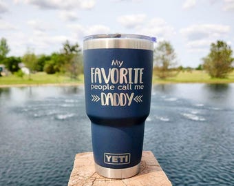 My Favorite People Call Me Daddy Engraved Father's Day YETI Rambler Tumbler | Personalized Father's Day Gift | Dad Birthday Cup | Dad Gift