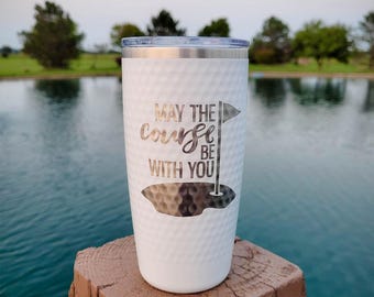 May the Course Be With You Engraved Dimpled 20oz Tumbler | Golf Lover Gift | Father's Day | Dimple Golf Ball Cup | Golf League