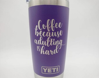 Coffee Because Adulting is Hard Custom YETI Tumbler – Sunny Box
