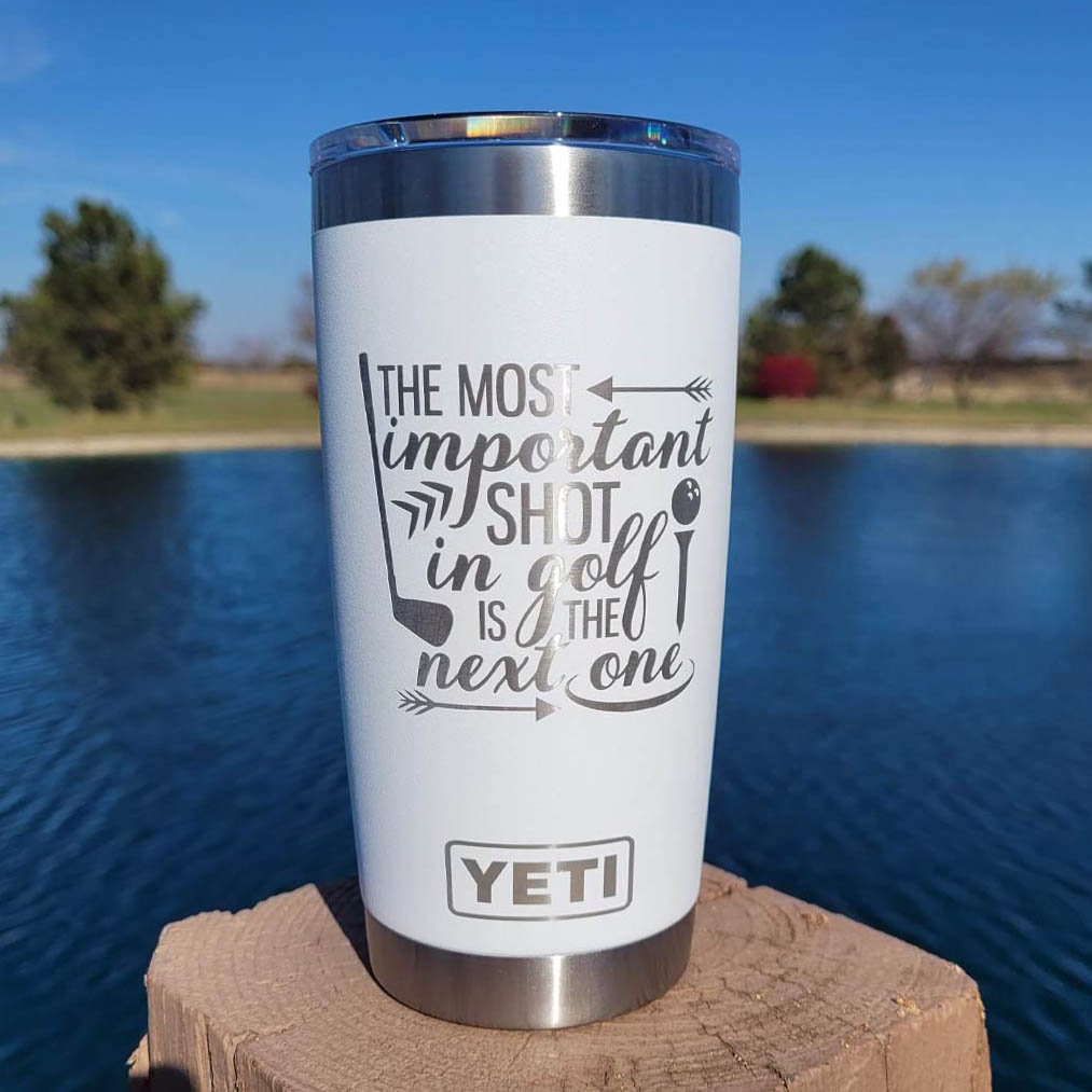 The Most Important Shot in Golf is the Next One Engraved YETI