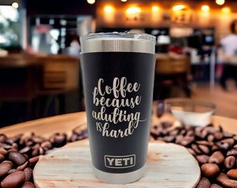 Coffee Because Adulting is Hard Engraved YETI Rambler Tumbler | Coffee Lover Gift | Funny Coffee Mug | Sassy Tumbler | Coffee First