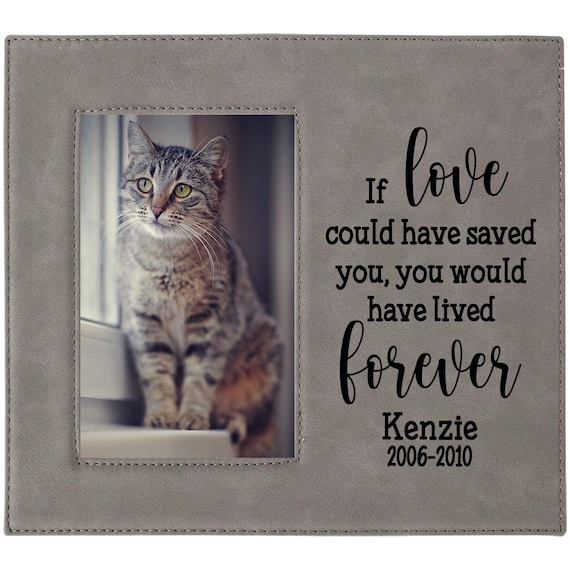 Cat Memorial Dog Memorial Picture Frame 4x6 Pet Custom Laser Engraved Frame If love could have saved you you would have lived forever