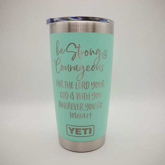 Be Strong and Courageous - Joshua 1:9 Scripture Engraved YETI