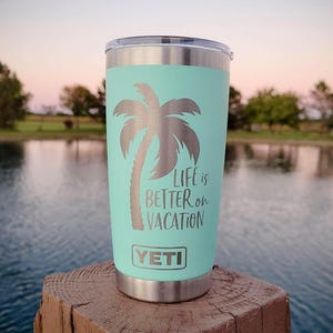 Life is Better on Vacation Engraved YETI Rambler Tumbler | Engraved YETI Cup | Tropical Vacation Tumbler | Cruise Girls Trip | YETI Mug