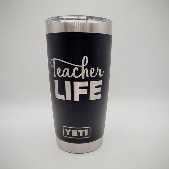 Teacher Life Engraved YETI Rambler Tumbler Custom Gift Christmas Gift for  Teacher Teacher Appreciation Best Teacher Ever Teaching 