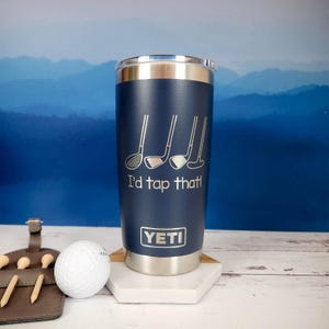 I&#39;d Tap That Golf Engraved YETI Rambler Tumbler | Engraved Travel Mug | Golfer Gift for Him or Her | Funny Golf Mug | Golfing Mug | Funny
