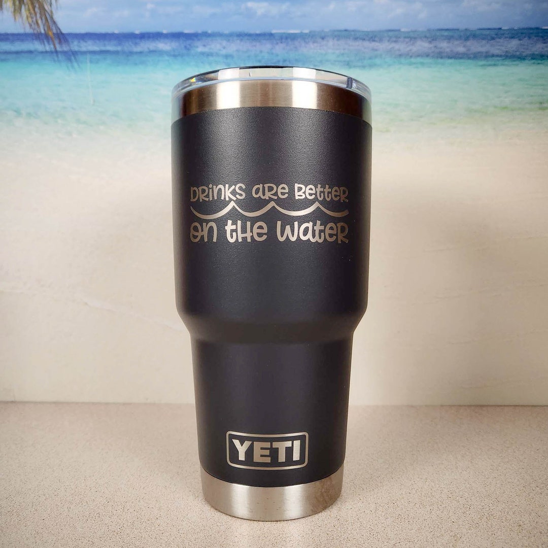 Drinks Are Better on the Water Engraved YETI Rambler Tumbler Boating Mug  Nautical YETI Boat Life Gift Captain YETI Lake House 