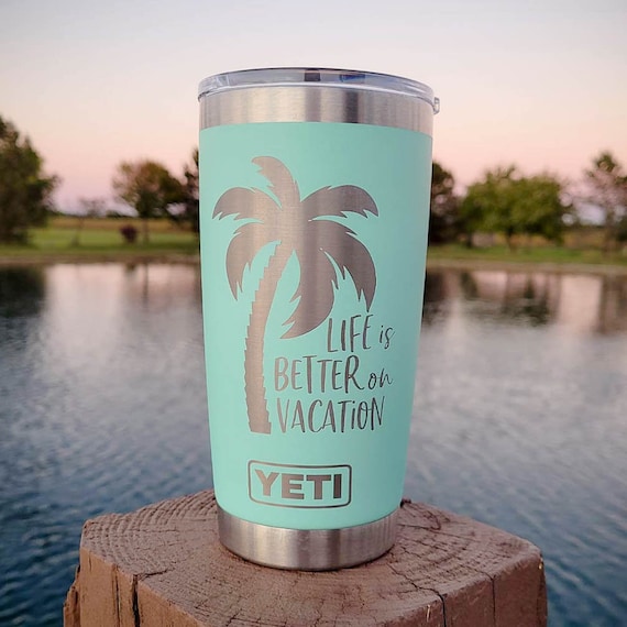 Life is Better on Vacation Engraved YETI Rambler Tumbler Engraved YETI Cup  Tropical Vacation Tumbler Cruise Girls Trip YETI Mug 