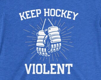 Keep Hockey Violent with Hockey Gloves T-Shirt, Ice Hockey Shirt, Hockey Enforcer, Goon Shirt, Hockey Player Shirt, Hockey Fan, Hockey Coach