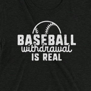 Baseball Withdrawal Is Real T-Shirt for Ballplayers, Funny Sports Quote, Baseball Coach Gift, Sabermetrics, Major Leagues, Minor Leagues
