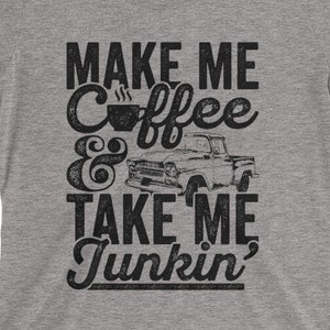 Yard Sale and Thrift Shop Antiquing Ladies T-Shirt | Make Me Coffee & Take Me Junkin' | Flea Market Shirt | Garage Sale Junking Queen Shirt