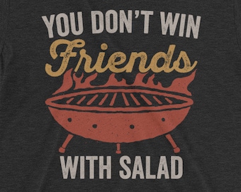 BBQ Grilling Shirt for Grillmaster Dad, Barbecue Quote Shirt, You Don&#39;t Win Friends With Salad , Backyard Barbecue, BBQ Shirt, Pitmaster