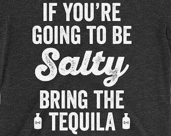If You're Going To Be Salty Bring The Tequila T-Shirt, Cinco De Mayo Shirt, National Tequila Day, Tequila Drinking Tee, Don't Be Salty Shirt