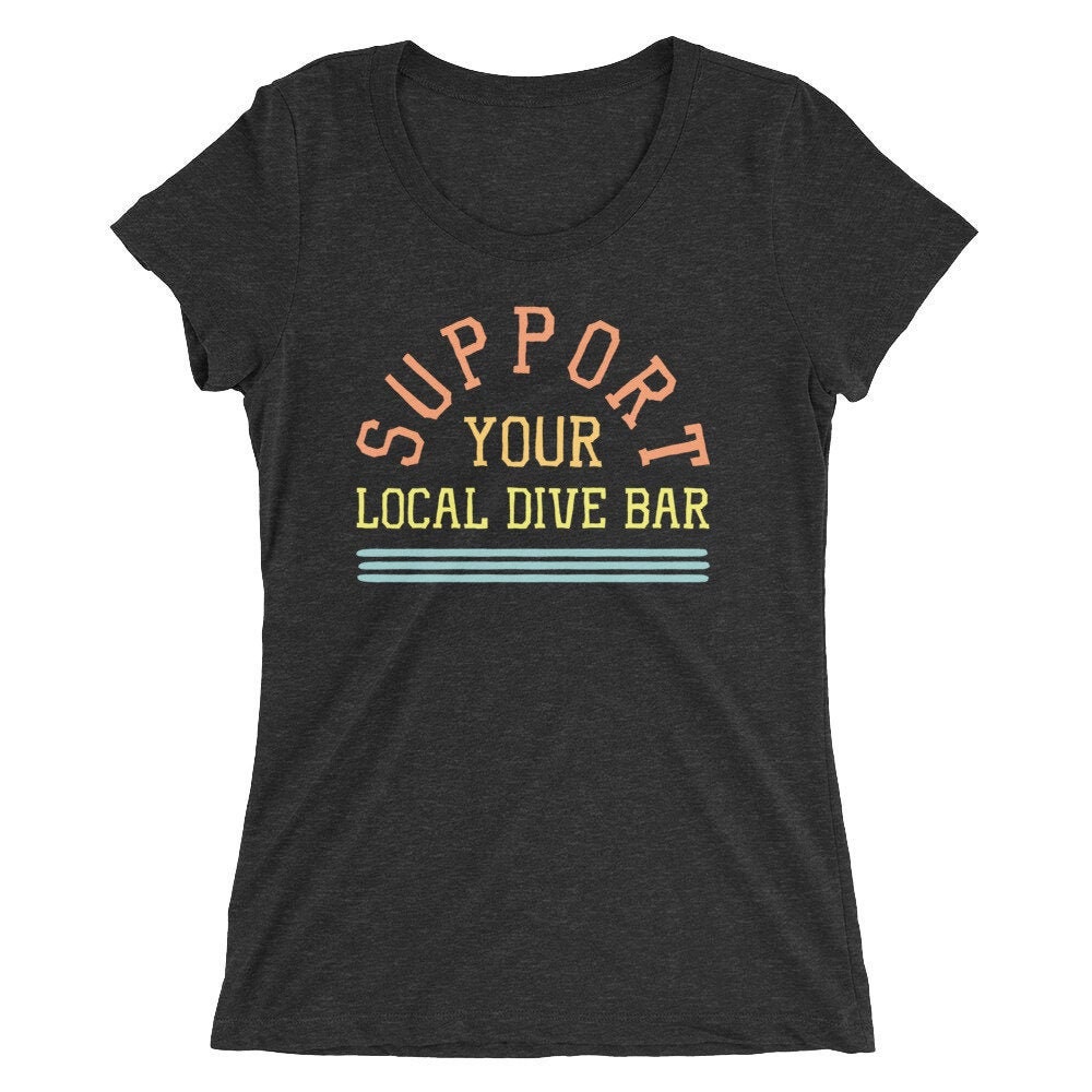 Support Your Local Dive Bar T-Shirt, Bartender Tee, Pub Tee, Bar Crawl, Pub Crawl, Drink Local, Drinking Shirt, Beer Shirt, Happy Hour Tee