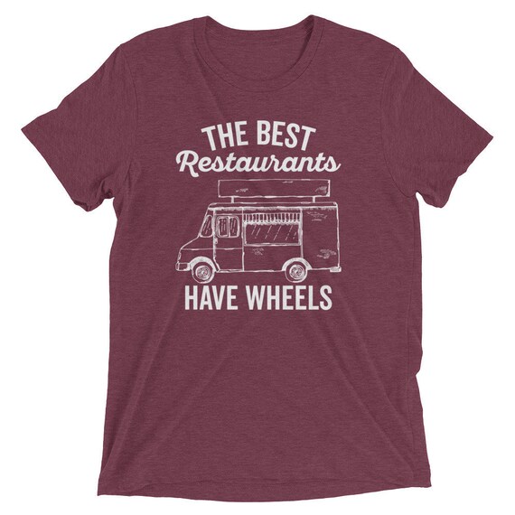 The Best Restaurants Have Wheels Food Truck T-Shirt The Best Restaurants Have Wheels Food Truck T-Shirt