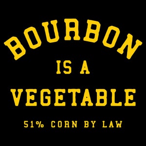 Bourbon Is A Vegetable 51% Corn By Law T-Shirt, Bartender T-Shirt, Bourbon Lover Gift, Bourbon Drinkers, Kentucky Bourbon Tee, Alcohol Tee