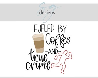 Fueled By True Crime and Coffee | 1 SVG Digital Download | True Crime, Coffee Hand Drawn Designs | Digital Instant Download | SVG Download