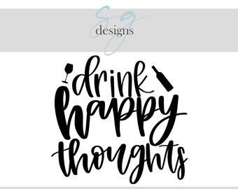 Drink Happy Thoughts | 1 SVG Digital Download | Funny Adult, Alcohol Hand Drawn Designs | Digital Instant Download | SVG Cut File