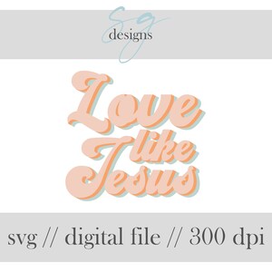 Love Like Jesus | 1 SVG Digital Download |  Christian, Jesus SVG Hand Drawn Designs | Digital Instant Download | SVG Cut File