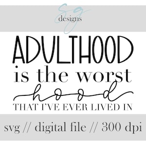 Adulthood is the Worst Hood | 1 SVG Digital Download | Adulthood, Hood, Grown Up Designs | Digital Instant Download | SVG Cut File