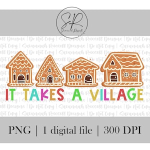 It Takes A Village | 1 PNG Digital Download | Christmas Village, Gingerbread House, Christmas Cookie Village Design | Digital Download
