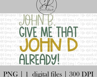 John B, Give Me That John D! | 1 PNG Digital Download | Outer Banks Inspired John B Clip Art Quote Design | Digital Instant Download