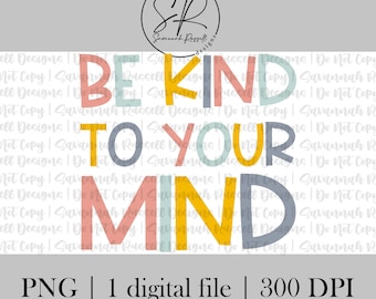 Be Kind To Your Mind | 1 PNG Digital Download | Mental Health PNG Clip Art Design | Digital Instant Download | Mental Health Matters