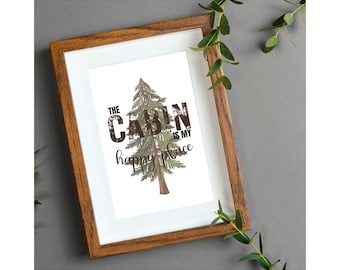 The Cabin is my Happy Place, Cabin Art, Rustic Wall Decor, Mountain Home Art Print, Lake House Decor, Housewarming Cabin Gift, Nature Art