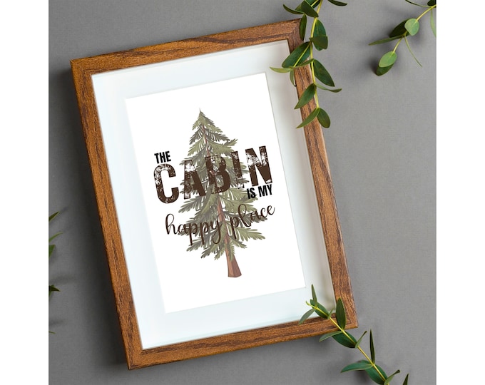 The Cabin is my Happy Place, Cabin Art, Rustic Wall Decor, Mountain Home Art Print, Lake House Decor, Housewarming Cabin Gift, Nature Art