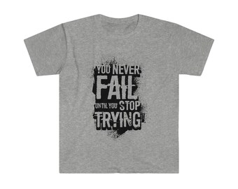 Never Fail, Motivational Shirt, Spiritual T-shirt, Mental Health, Inspirational Shirt, Positive Vibes, Self Love Shirt, AWAKENING Shirt